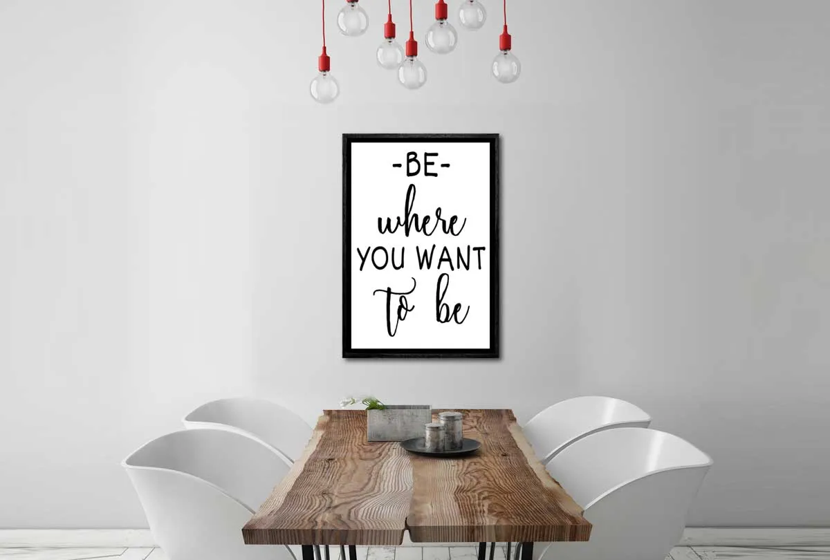 Be Where You Want to Be | Quote | Canvas Wall Art Print