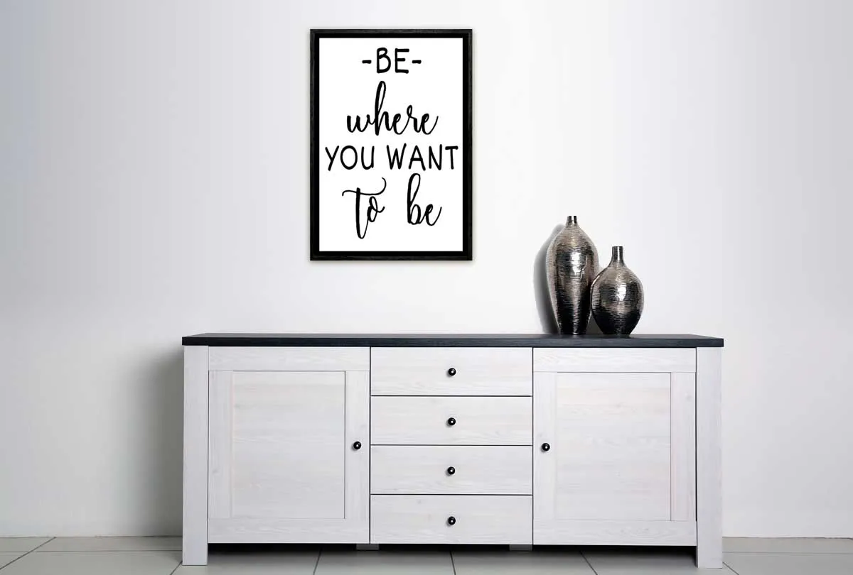 Be Where You Want to Be | Quote | Canvas Wall Art Print