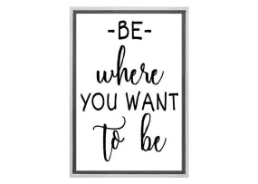 Be Where You Want to Be | Quote | Canvas Wall Art Print